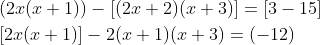 \begin{aligned} &(2 x(x+1))-[(2 x+2)(x+3)]=[3-15] \\ &{[2 x(x+1)]-2(x+1)(x+3)=(-12)} \end{aligned}