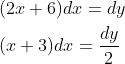 \begin{aligned} &(2 x+6) d x=d y \\ &(x+3) d x=\frac{d y}{2} \end{aligned}