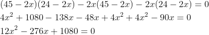 \begin{aligned} &(45-2 x)(24-2 x)-2 x(45-2 x)-2 x(24-2 x)=0 \\ &4 x^{2}+1080-138 x-48 x+4 x^{2}+4 x^{2}-90 x=0 \\ &12 x^{2}-276 x+1080=0 \end{aligned}