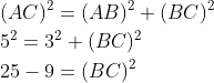 \begin{aligned} &(A C)^{2}=(A B)^{2}+(B C)^{2} \\ &5^{2}=3^{2}+(B C)^{2} \\ &25-9=(B C)^{2} \end{aligned}