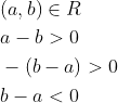 \begin{aligned} &(a, b) \in R \\ &a-b>0 \\ &-(b-a)>0 \\ &b-a<0 \end{aligned}