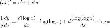 \begin{aligned} &(u v)^{\prime}=u^{\prime} v+v^{\prime} u \\\\ &\frac{1}{y} \frac{d y}{d x}=\frac{d(\log x)}{d x} \cdot \log (\log x)+d \frac{(\log (\log x)}{d x} \cdot \log x \end{aligned}