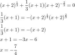 \begin{aligned} &(x+2)^{\frac{1}{3}}+\frac{1}{3}(x+1)(x+2)^{-\frac{2}{3}}=0 \\ &\frac{1}{3}(x+1)=-(x+2)^{\frac{1}{3}}(x+2)^{\frac{2}{3}} \\ &\frac{1}{3}(x+1)=-(x+2) \\ &x+1=-3 x-6 \\ &x=-\frac{7}{4} \end{aligned}