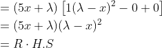 \begin{aligned} &=(5 x+\lambda)\left[1(\lambda-x)^{2}-0+0\right] \\ &=(5 x+\lambda)(\lambda-x)^{2} \\ &=R \cdot H . S \end{aligned}