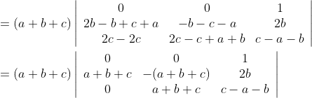 \begin{aligned} &=(a+b+c)\left|\begin{array}{ccc} 0 & 0 & 1 \\ 2 b-b+c+a & -b-c-a & 2 b \\ 2 c-2 c & 2 c-c+a+b & c-a-b \end{array}\right| \\ &=(a+b+c)\left|\begin{array}{ccc} 0 & 0 & 1 \\ a+b+c & -(a+b+c) & 2 b \\ 0 & a+b+c & c-a-b \end{array}\right| \end{aligned}