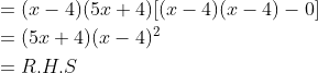 \begin{aligned} &=(x-4)(5 x+4)[(x-4)(x-4)-0] \\ &=(5 x+4)(x-4)^{2} \\ &=R . H . S \end{aligned}
