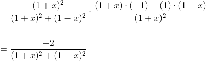 \begin{aligned} &=\frac{(1+x)^{2}}{(1+x)^{2}+(1-x)^{2}} \cdot \frac{(1+x) \cdot(-1)-(1) \cdot(1-x)}{(1+x)^{2}} \\\\ &=\frac{-2}{(1+x)^{2}+(1-x)^{2}} \end{aligned}