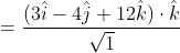 \begin{aligned} &=\frac{(3 \hat{i}-4 \hat{j}+12 \hat{k}) \cdot \hat{k}}{\sqrt{1}} \\ & \end{aligned}