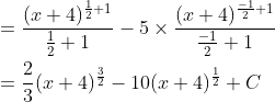 \begin{aligned} &=\frac{(x+4)^{\frac{1}{2}+1}}{\frac{1}{2}+1}-5 \times \frac{(x+4)^{\frac{-1}{2}+1}}{\frac{-1}{2}+1} \\ &=\frac{2}{3}(x+4)^{\frac{3}{2}}-10(x+4)^{\frac{1}{2}}+C \end{aligned}