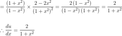\begin{aligned} &=\frac{\left(1+x^{2}\right)}{\left(1-x^{2}\right)} \times \frac{2-2 x^{2}}{\left(1+x^{2}\right)^{2}}=\frac{2\left(1-x^{2}\right)}{\left(1-x^{2}\right)\left(1+x^{2}\right)}=\frac{2}{1+x^{2}}\\\\ &\therefore \frac{d u}{d x}=\frac{2}{1+x^{2}} &\text { } \end{aligned}