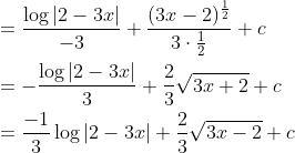 \begin{aligned} &=\frac{\log |2-3 x|}{-3}+\frac{(3 x-2)^{\frac{1}{2}}}{3 \cdot \frac{1}{2}}+c \\ &=-\frac{\log |2-3 x|}{3}+\frac{2}{3} \sqrt{3 x+2}+c \\ &=\frac{-1}{3} \log |2-3 x|+\frac{2}{3} \sqrt{3 x-2}+c \end{aligned}