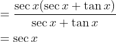 \begin{aligned} &=\frac{\sec x(\sec x+\tan x)}{\sec x+\tan x} \\ &=\sec x \end{aligned}