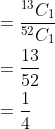\begin{aligned} &=\frac{{ }^{13} C_{1}}{{ }^{52} C_{1}} \\ &=\frac{13}{52} \\ &=\frac{1}{4} \end{aligned}