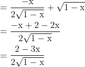 \begin{aligned} &=\frac{-\mathrm{x}}{2 \sqrt{1-\mathrm{x}}}+\sqrt{1-\mathrm{x}} \\ &=\frac{-\mathrm{x}+2-2 \mathrm{x}}{2 \sqrt{1-\mathrm{x}}} \\ &=\frac{2-3 \mathrm{x}}{2 \sqrt{1-\mathrm{x}}} \end{aligned}