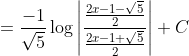 \begin{aligned} &=\frac{-1}{\sqrt{5}} \log \left|\frac{\frac{2 x-1-\sqrt{5}}{2}}{\frac{2 x-1+\sqrt{5}}{2}}\right|+C \\ & \end{aligned}