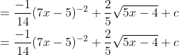 \begin{aligned} &=\frac{-1}{14}(7 x-5)^{-2}+\frac{2}{5} \sqrt{5 x-4}+c \\ &=\frac{-1}{14}(7 x-5)^{-2}+\frac{2}{5} \sqrt{5 x-4}+c \end{aligned}