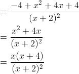 \begin{aligned} &=\frac{-4+x^{2}+4 x+4}{(x+2)^{2}} \\ &=\frac{x^{2}+4 x}{(x+2)^{2}} \\ &=\frac{x(x+4)}{(x+2)^{2}} \end{aligned}