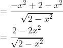 \begin{aligned} &=\frac{-x^{2}+2-x^{2}}{\sqrt{2-x^{2}}} \\ &=\frac{2-2 x^{2}}{\sqrt{2-x^{2}}} \end{aligned}