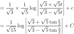 \begin{aligned} &=\frac{1}{\sqrt{3}} \times \frac{1}{\sqrt{5}} \log \left|\frac{\sqrt{3}+\sqrt{5} t}{\sqrt{3}-\sqrt{5} t}\right|+c \\ &=\frac{1}{\sqrt{15}} \log \left|\frac{\sqrt{3}+\sqrt{5} \tan \frac{x}{2}}{\sqrt{3}-\sqrt{5} \tan \frac{x}{2}}\right|+C \end{aligned}