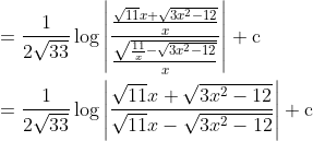 \begin{aligned} &=\frac{1}{2 \sqrt{33}} \log \left|\frac{\frac{\sqrt{11} x+\sqrt{3 x^{2}-12}}{x}}{\frac{\sqrt{\frac{11}{x}-\sqrt{3 x^{2}-12}}}{x}}\right|+\mathrm{c}\\ &=\frac{1}{2 \sqrt{33}} \log \left|\frac{\sqrt{11} x+\sqrt{3 x^{2}-12}}{\sqrt{11} x-\sqrt{3 x^{2}-12}}\right|+\mathrm{c} \end{aligned}