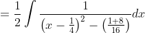 \begin{aligned} &=\frac{1}{2} \int \frac{1}{\left(x-\frac{1}{4}\right)^{2}-\left(\frac{1+8}{16}\right)} d x \\ & \end{aligned}