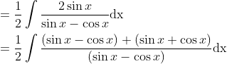 \begin{aligned} &=\frac{1}{2} \int \frac{2 \sin x}{\sin x-\cos x} \mathrm{dx} \\ &=\frac{1}{2} \int \frac{(\sin x-\cos x)+(\sin x+\cos x)}{(\sin x-\cos x)} \mathrm{dx} \end{aligned}