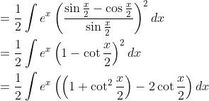 \begin{aligned} &=\frac{1}{2} \int e^{x}\left(\frac{\sin {\frac{x}{2}}-\cos \frac{x}{2}}{\sin \frac{x}{2}}\right)^{2} d x \\ &=\frac{1}{2} \int e^{x}\left(1-\cot \frac{x}{2}\right)^{2} d x \\ &=\frac{1}{2} \int e^{x}\left(\left(1+\cot ^{2} \frac{x}{2}\right)-2 \cot \frac{x}{2}\right) d x \end{aligned}