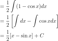 \begin{aligned} &=\frac{1}{2} \int(1-\cos x) d x \\ &=\frac{1}{2}\left[\int d x-\int \cos x d x\right] \\ &=\frac{1}{2}[x-\sin x]+C \end{aligned}