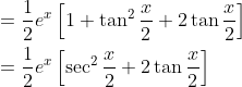 \begin{aligned} &=\frac{1}{2} e^{x}\left[1+\tan ^{2} \frac{x}{2}+2 \tan \frac{x}{2}\right] \\ &=\frac{1}{2} e^{x}\left[\sec ^{2} \frac{x}{2}+2 \tan \frac{x}{2}\right] \end{aligned}