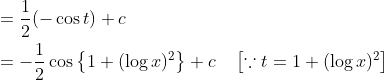 \begin{aligned} &=\frac{1}{2}(-\cos t)+c \\ &=-\frac{1}{2} \cos \left\{1+(\log x)^{2}\right\}+c \quad\left[\because t=1+(\log x)^{2}\right] \end{aligned}