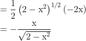 \begin{aligned} &=\frac{1}{2}\left(2-\mathrm{x}^{2}\right)^{1 / 2}(-2 \mathrm{x}) \\ &=-\frac{\mathrm{x}}{\sqrt{2-\mathrm{x}^{2}}} \end{aligned}