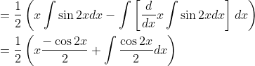 \begin{aligned} &=\frac{1}{2}\left(x \int \sin 2 x d x-\int\left[\frac{d}{d x} x \int \sin 2 x d x\right] d x\right) \\ &=\frac{1}{2}\left(x \frac{-\cos 2 x}{2}+\int \frac{\cos 2 x}{2} d x\right) \end{aligned}
