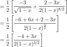 \begin{aligned} &=\frac{1}{2}\left[\frac{-3}{\sqrt{1-x}}+\frac{2-3 x}{2(1-x)^{8 / 2}}\right] \\ &=\frac{1}{2}\left[\frac{-6+6 x+2-3 x}{2(1-x)^{\frac{3}{2}}}\right] \\ &=\frac{1}{2}\left[\frac{-4+3 x}{2(1-x)^{3 / 2}}\right] \end{aligned}