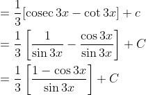 \begin{aligned} &=\frac{1}{3}[\operatorname{cosec} 3 x-\cot 3 x]+c \\ &=\frac{1}{3}\left[\frac{1}{\sin 3 x}-\frac{\cos 3 x}{\sin 3 x}\right]+C \\ &=\frac{1}{3}\left[\frac{1-\cos 3 x}{\sin 3 x}\right]+C \end{aligned}