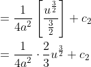 \begin{aligned} &=\frac{1}{4 a^{2}}\left[\frac{u^{\frac{3}{2}}}{\frac{3}{2}}\right]+c_{2} \\ &=\frac{1}{4 a^{2}} \cdot \frac{2}{3} u_{}^{\frac{3}{2}}+c_{2} \end{aligned}