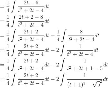 \begin{aligned} &=\frac{1}{4} \int \frac{2 t-6}{t^{2}+2 t-4} d t \\ &=\frac{1}{4} \int \frac{2 t+2-8}{t^{2}+2 t-4} d t \\ &=\frac{1}{4} \int \frac{2 t+2}{t^{2}+2 t-4} d t-\frac{1}{4} \int \frac{8}{t^{2}+2 t-4} d t \\ &=\frac{1}{4} \int \frac{2 t+2}{t^{2}+2 t-4} d t-2 \int \frac{1}{t^{2}+2 t-4} d t \\ &=\frac{1}{4} \int \frac{2 t+2}{t^{2}+2 t-4} d t-2 \int \frac{1}{t^{2}+2 t+1-5} d t \\ &=\frac{1}{4} \int \frac{2 t+2}{t^{2}+2 t-4} d t-2 \int \frac{1}{(t+1)^{2}-\sqrt{5}^{2}} d t \end{aligned}
