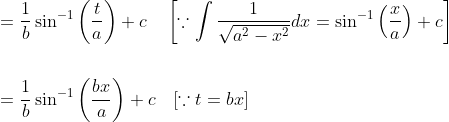 \begin{aligned} &=\frac{1}{b} \sin ^{-1}\left(\frac{t}{a}\right)+c \quad\left[\because \int \frac{1}{\sqrt{a^{2}-x^{2}}} d x=\sin ^{-1}\left(\frac{x}{a}\right)+c\right] \\\\ &=\frac{1}{b} \sin ^{-1}\left(\frac{b x}{a}\right)+c \quad[\because t=b x] \end{aligned}