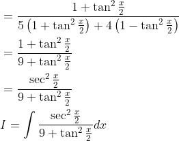 \begin{aligned} &=\frac{1+\tan ^{2} \frac{x}{2}}{5\left(1+\tan ^{2} \frac{x}{2}\right)+4\left(1-\tan ^{2} \frac{x}{2}\right)} \\ &=\frac{1+\tan ^{2} \frac{x}{2}}{9+\tan ^{2} \frac{x}{2}} \\ &=\frac{\sec ^{2} \frac{x}{2}}{9+\tan ^{2} \frac{x}{2}} \\ &I=\int \frac{\sec ^{2} \frac{x}{2}}{9+\tan ^{2} \frac{x}{2}} d x \end{aligned}