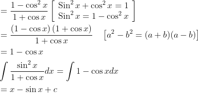 \begin{aligned} &=\frac{1-\cos ^{2} x}{1+\cos x}\left[\begin{array}{l} \operatorname{Sin}^{2} x+\cos ^{2} x=1 \\ \operatorname{Sin}^{2} x=1-\cos ^{2} x \end{array}\right] \\ &=\frac{\left(1-\cos x\right)\left(1+\cos x\right)}{1+\cos x} \quad\left[a^{2}-b^{2}=(a+b)(a-b)\right] \\ &=1-\cos x \\ &\int \frac{\sin ^{2} x}{1+\cos x} d x=\int 1-\cos x d x \\ &=x-\sin x+c \end{aligned}