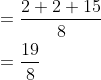 \begin{aligned} &=\frac{2+2+15}{8} \\ &=\frac{19}{8} \end{aligned}