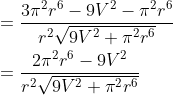 \begin{aligned} &=\frac{3 \pi^{2} r^{6}-9 V^{2}-\pi^{2} r^{6}}{r^{2} \sqrt{9 V^{2}+\pi^{2} r^{6}}} \\ &=\frac{2 \pi^{2} r^{6}-9 V^{2}}{r^{2} \sqrt{9 V^{2}+\pi^{2} r^{6}}} \end{aligned}