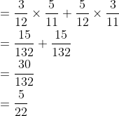 \begin{aligned} &=\frac{3}{12} \times \frac{5}{11}+\frac{5}{12} \times \frac{3}{11} \\ &=\frac{15}{132}+\frac{15}{132} \\ &=\frac{30}{132} \\ &=\frac{5}{22} \end{aligned}