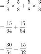 \begin{aligned} &=\frac{3}{8} \times \frac{5}{8}+\frac{5}{8} \times \frac{3}{8} \\\\ &=\frac{15}{64}+\frac{15}{64} \\\\ &=\frac{30}{64}=\frac{15}{32} \end{aligned}