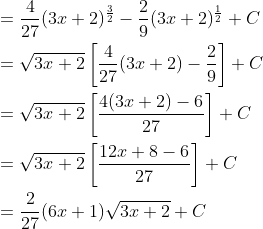 \begin{aligned} &=\frac{4}{27}(3 x+2)^{\frac{3}{2}}-\frac{2}{9}(3 x+2)^{\frac{1}{2}}+C \\ &=\sqrt{3 x+2}\left[\frac{4}{27}(3 x+2)-\frac{2}{9}\right]+C \\ &=\sqrt{3 x+2}\left[\frac{4(3 x+2)-6}{27}\right]+C \\ &=\sqrt{3 x+2}\left[\frac{12 x+8-6}{27}\right]+C \\ &=\frac{2}{27}(6 x+1) \sqrt{3 x+2}+C \end{aligned}