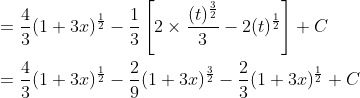 \begin{aligned} &=\frac{4}{3}(1+3 x)^{\frac{1}{2}}-\frac{1}{3}\left[2 \times \frac{(t)^{\frac{3}{2}}}{3}-2(t)^{\frac{1}{2}}\right]+C \\ &=\frac{4}{3}(1+3 x)^{\frac{1}{2}}-\frac{2}{9}(1+3 x)^{\frac{3}{2}}-\frac{2}{3}(1+3 x)^{\frac{1}{2}}+C \end{aligned}