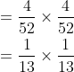 \begin{aligned} &=\frac{4}{52} \times \frac{4}{52} \\ &=\frac{1}{13} \times \frac{1}{13} \end{aligned}