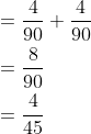 \begin{aligned} &=\frac{4}{90}+\frac{4}{90} \\ &=\frac{8}{90} \\ &=\frac{4}{45} \end{aligned}