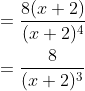 \begin{aligned} &=\frac{8(x+2)}{(x+2)^{4}} \\ &=\frac{8}{(x+2)^{3}} \end{aligned}