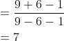 \begin{aligned} &=\frac{9+6-1}{9-6-1} \\ &=7 \end{aligned}
