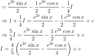 \begin{aligned} &=\frac{e^{2 x} \sin x}{2}-\frac{1}{2} \frac{e^{2 x} \cos x}{2}-\frac{1}{4} I \\ &\Rightarrow 1+\frac{1}{4} I=\frac{e^{2 x} \sin x}{2}-\frac{1}{2} \frac{e^{2 x} \cos x}{2}+c \\ &\Rightarrow \frac{5}{4} I=\frac{e^{2 x} \sin x}{2}-\frac{1}{2} \frac{e^{2 x} \cos x}{2}+c \\ &I=\frac{4}{5}\left(\frac{e^{2 x} \sin x}{2}-\frac{e^{2 x} \cos x}{4}\right)+c \end{aligned}